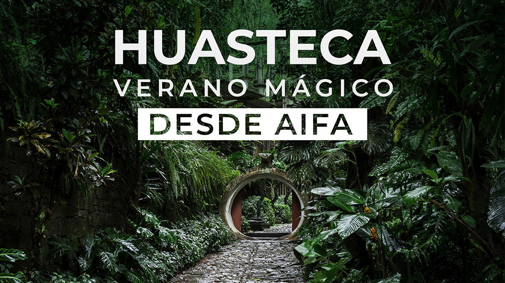 Huasteca Verano Mágico Vuelo desde AIFA