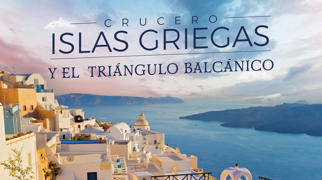 Crucero Islas Griegas y el Triángulo Balcánico